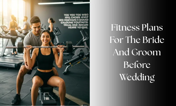 Fitness Plans for the Bride and Groom Before the Wedding: A Complete Guide to Looking and Feeling Your Best